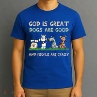 God Is Great Dogs Are Good And People Are Crazy T-Shirt thumb 3