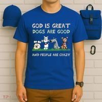 God Is Great Dogs Are Good And People Are Crazy T-Shirt thumb 6