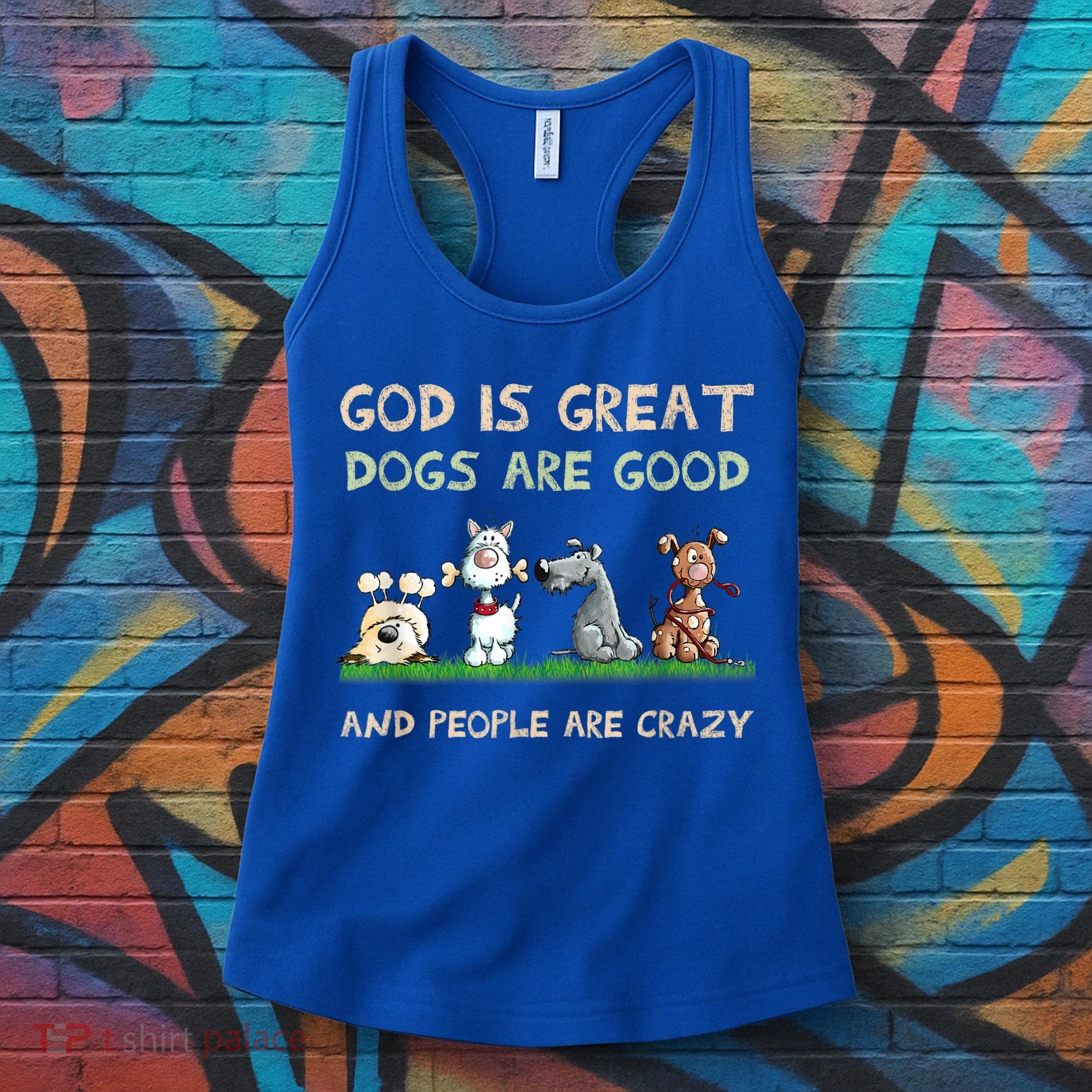 God Is Great Dogs Are Good And People Are Crazy Women's Tank Top