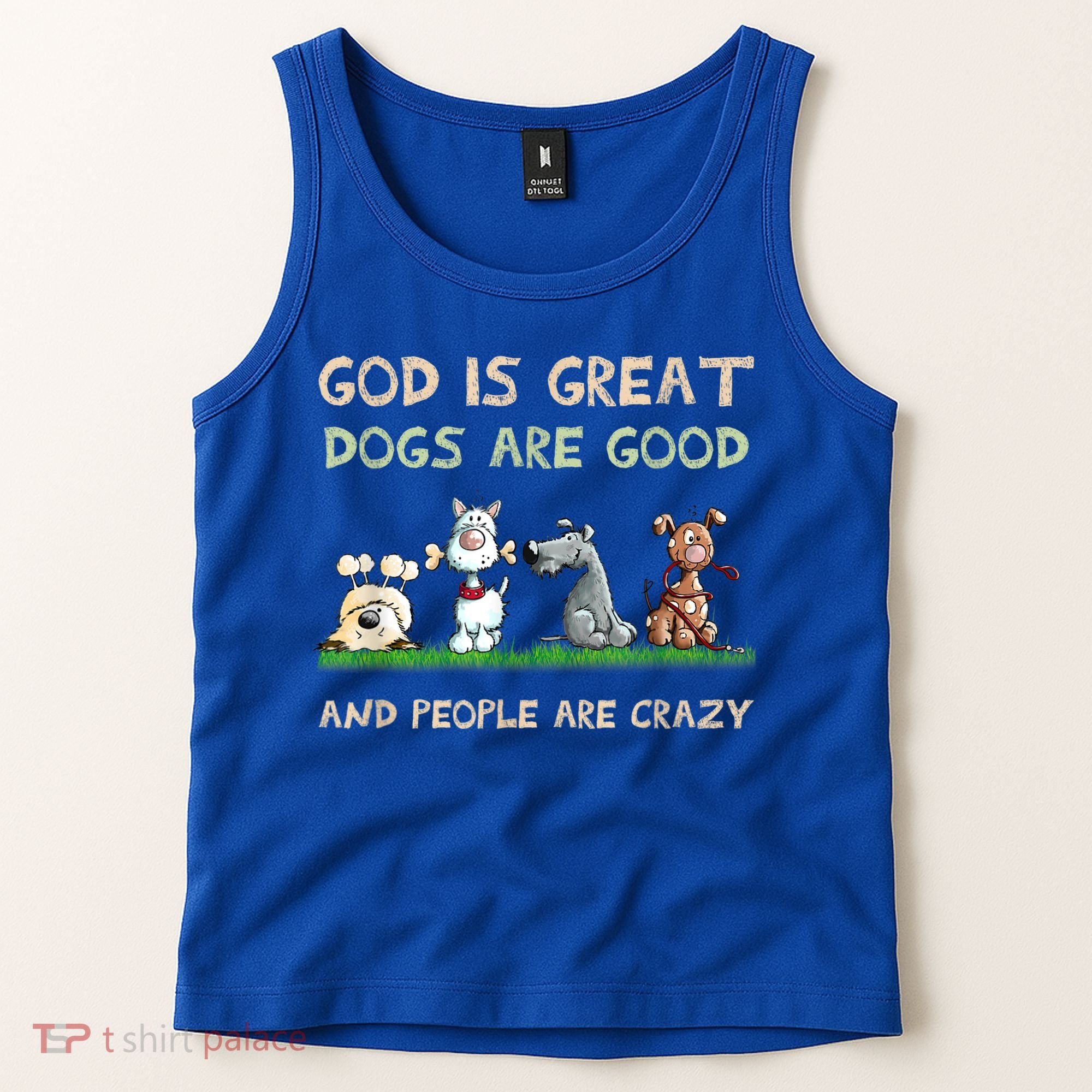 God Is Great Dogs Are Good And People Are Crazy Tank Top