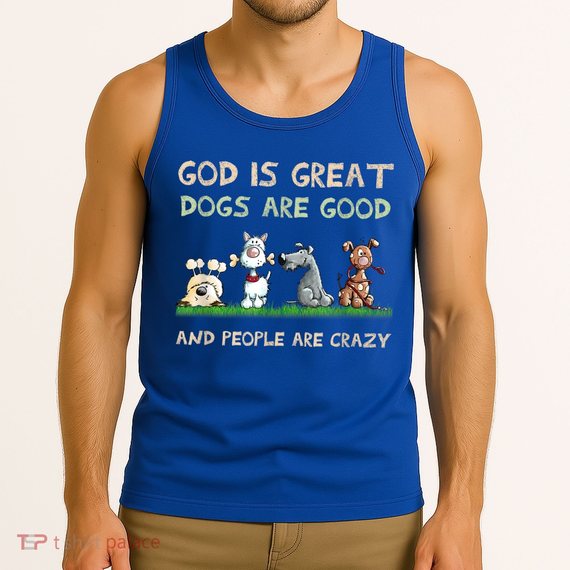 God Is Great Dogs Are Good And People Are Crazy Tank Top