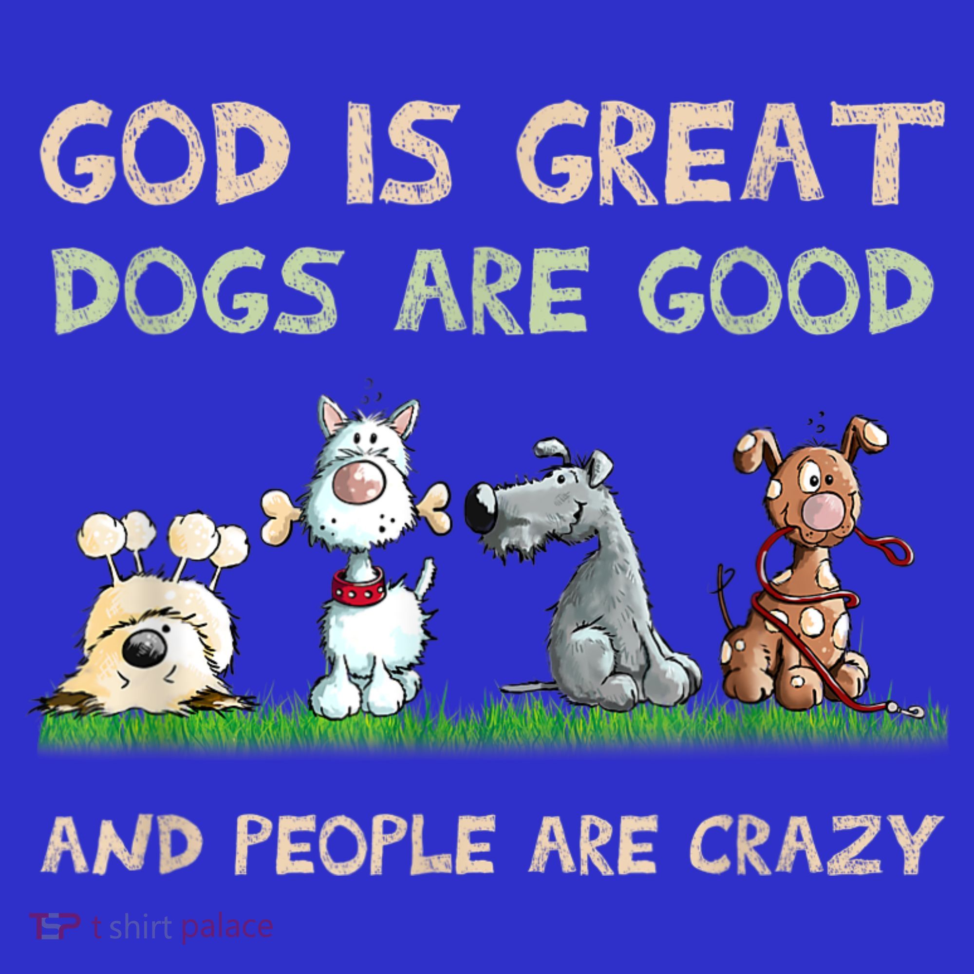 God Is Great Dogs Are Good And People Are Crazy Tank Top
