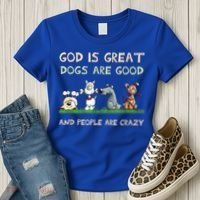 God Is Great Dogs Are Good And People Are Crazy Women's T-Shirt thumb 3