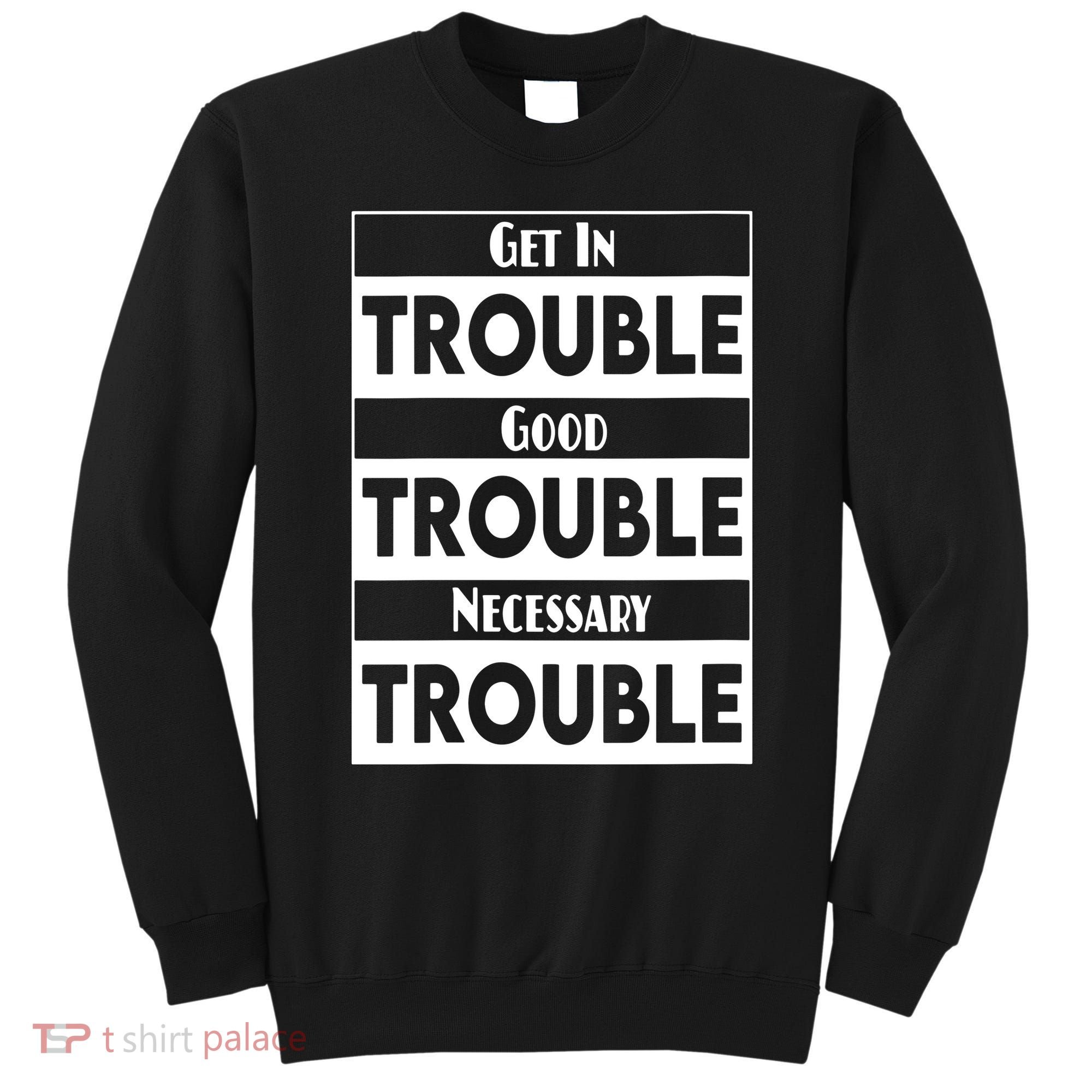 Get In Good Necessary Trouble Civil Rights Social Justice Sweatshirt