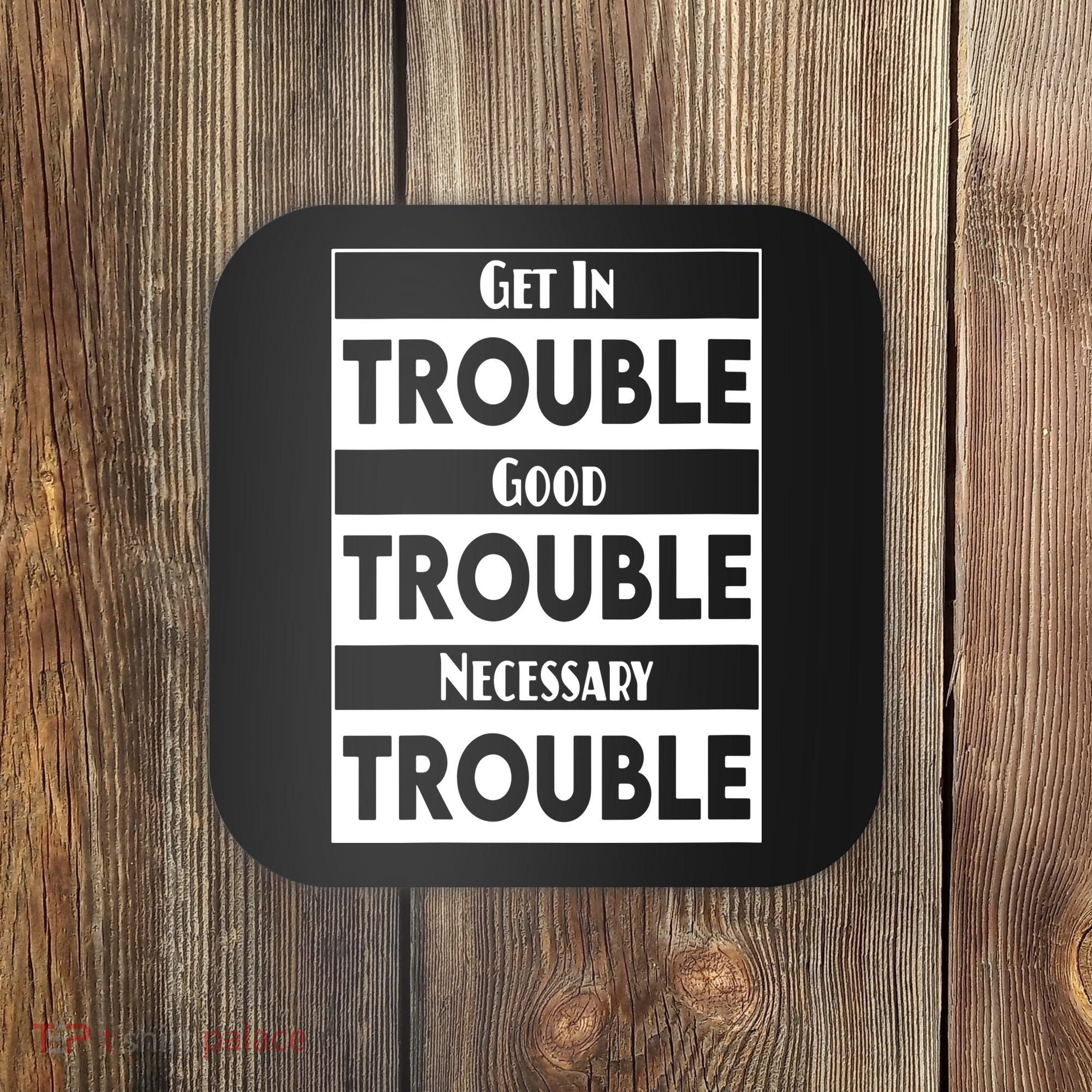 Get In Good Necessary Trouble Civil Rights Social Justice Coaster