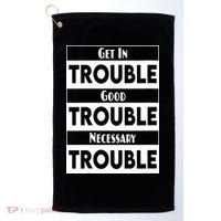 Get In Good Necessary Trouble Civil Rights Social Justice Golf Towel thumb 0