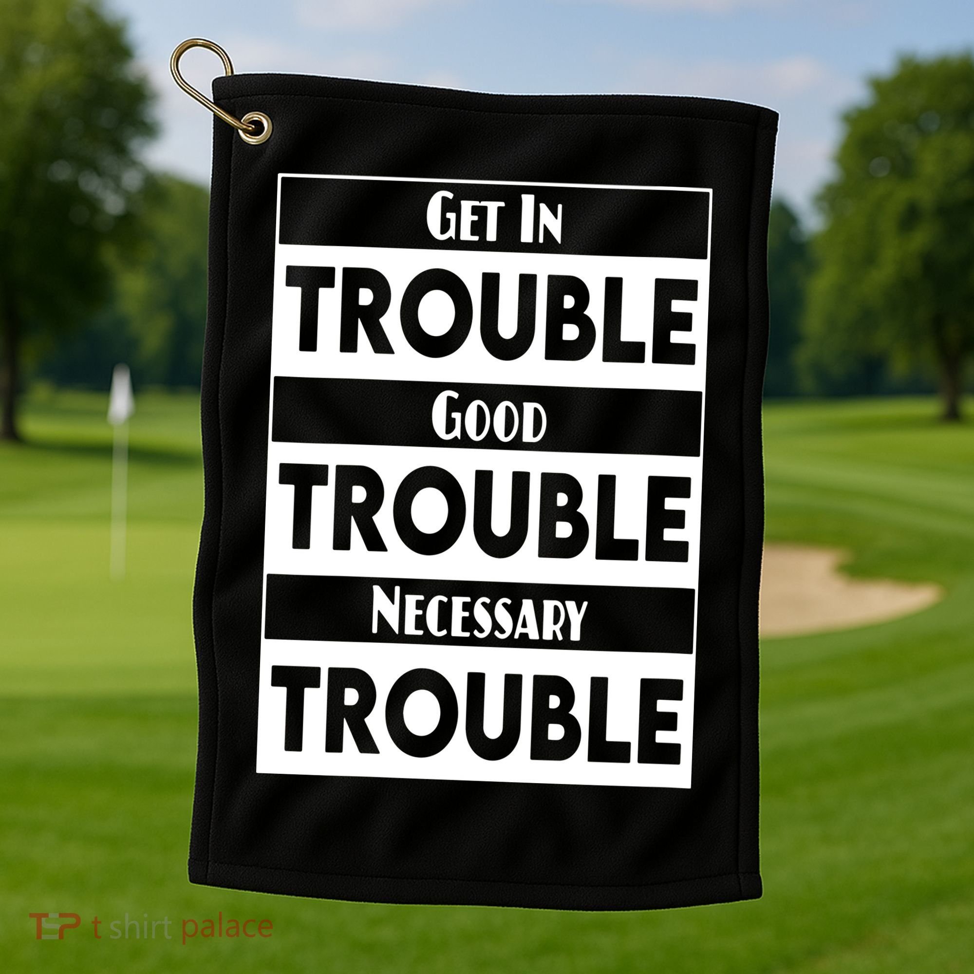 Get In Good Necessary Trouble Civil Rights Social Justice Golf Towel