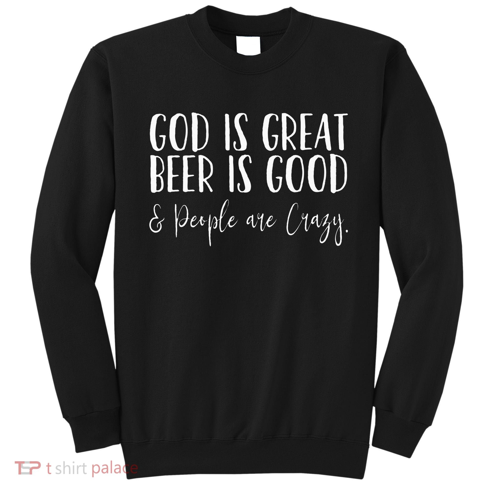God is great beer is good and people are crazy Sweatshirt
