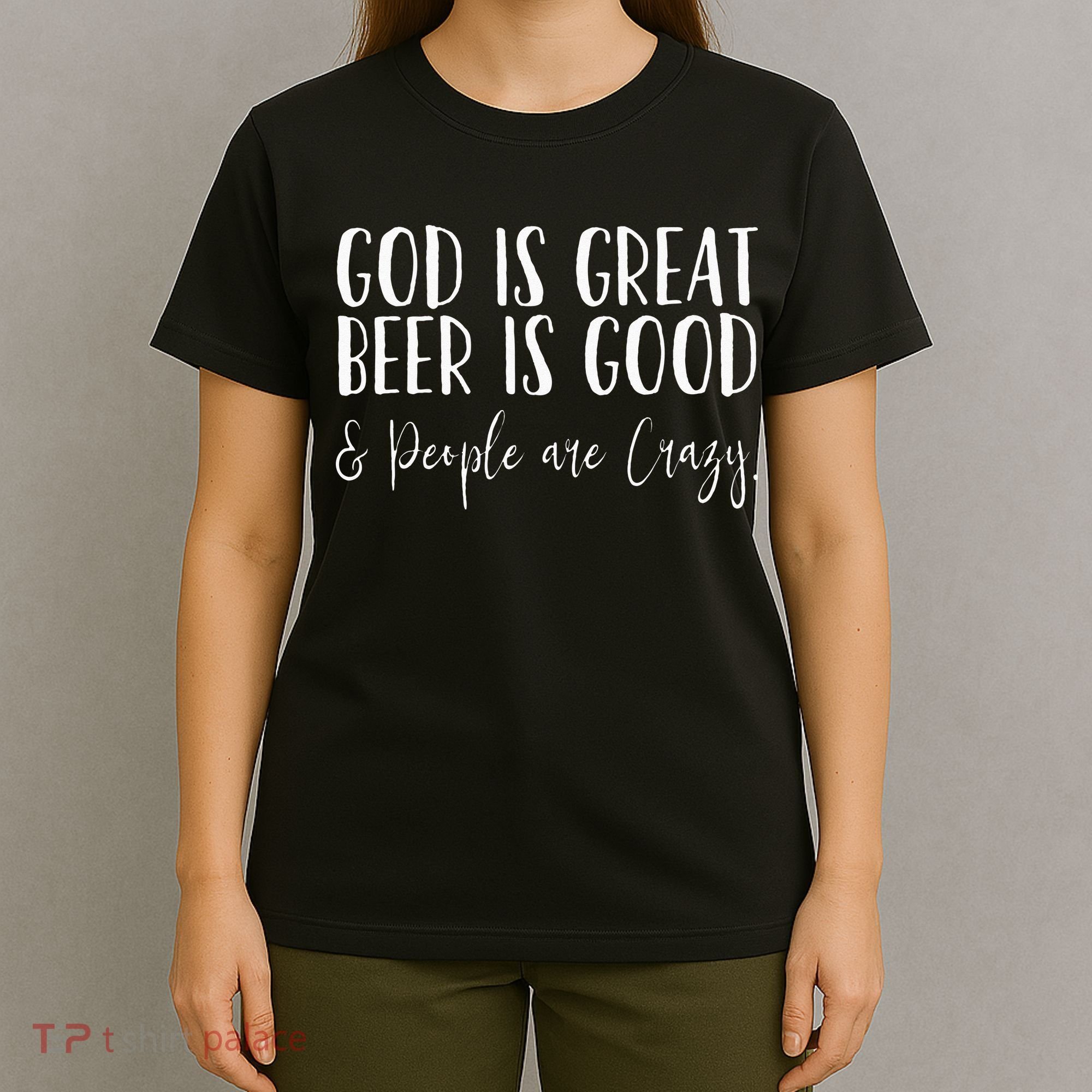 God is great beer is good and people are crazy T-Shirt