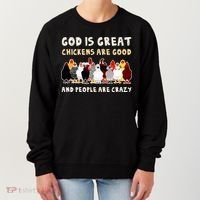 God Is Great Chickens Are Good People Are Crazy Women's Sweatshirt thumb 0