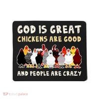 God Is Great Chickens Are Good People Are Crazy Mousepad thumb 0
