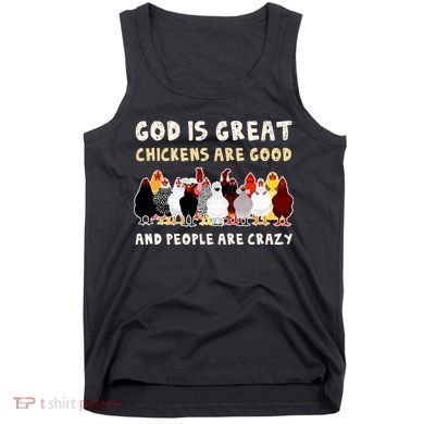 God Is Great Chickens Are Good People Are Crazy Tank Top