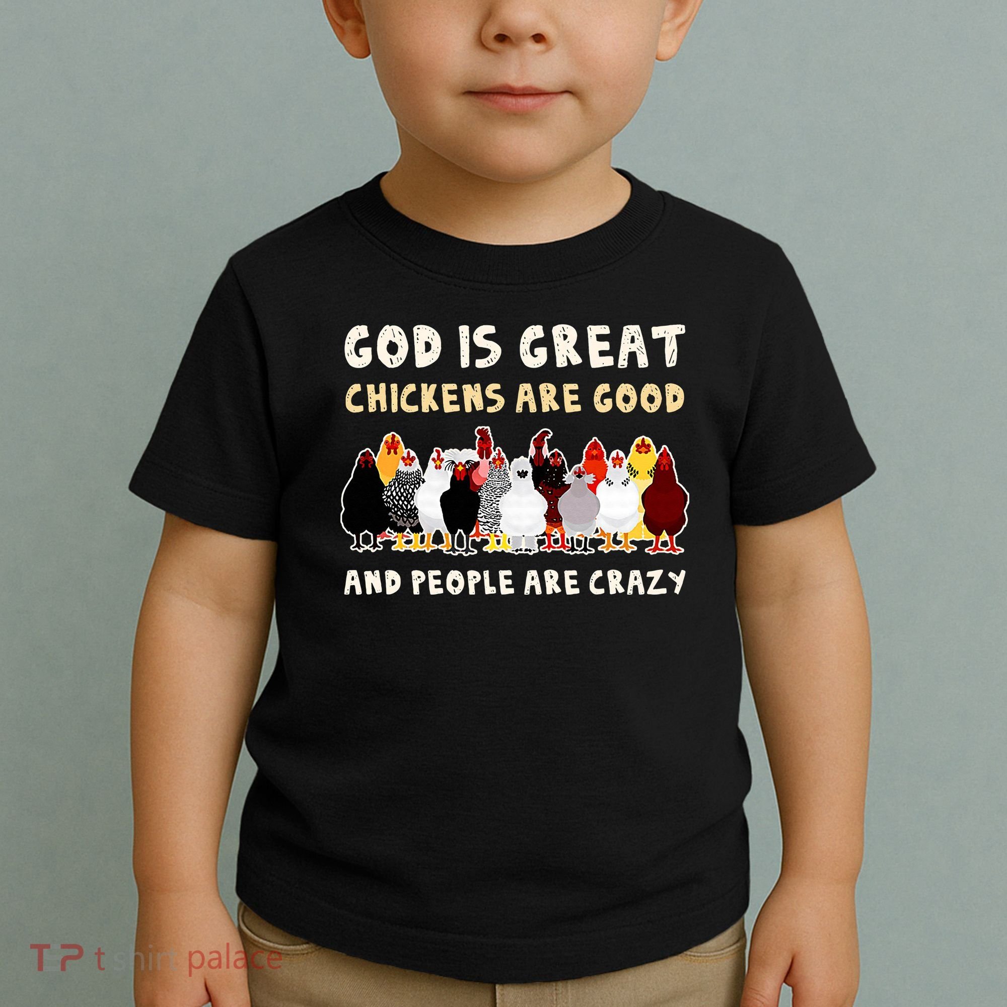 God Is Great Chickens Are Good People Are Crazy Toddler T-Shirt