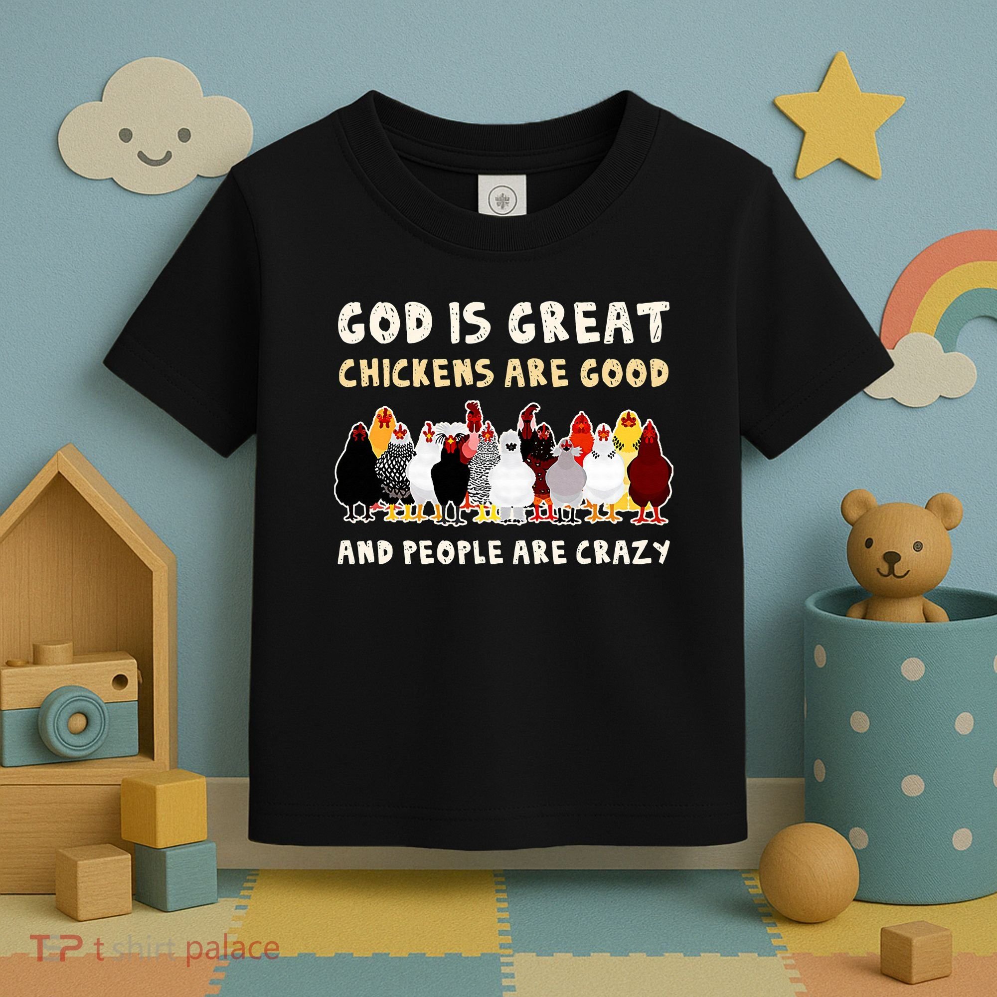 God Is Great Chickens Are Good People Are Crazy Toddler T-Shirt