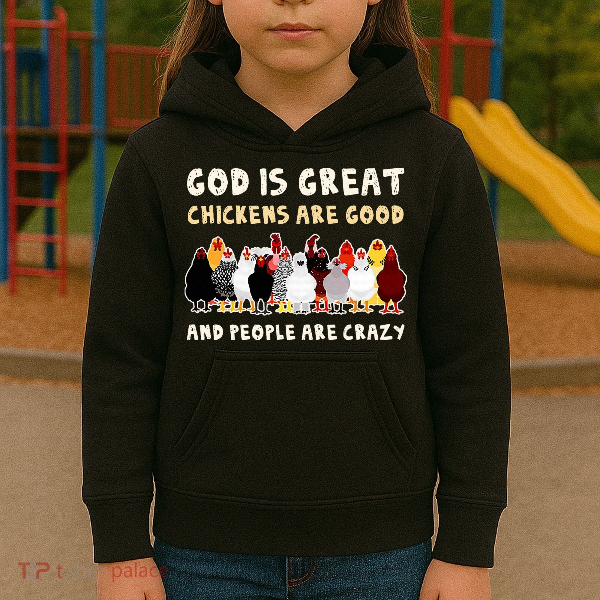 God Is Great Chickens Are Good People Are Crazy Kids Hoodie