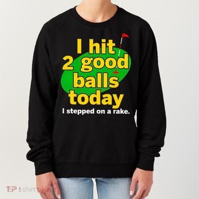 Golf I Hit 2 Good Balls Today I Stepped On A Rake Women's Sweatshirt