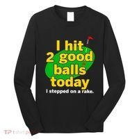 Golf I Hit 2 Good Balls Today I Stepped On A Rake Long Sleeve Shirt thumb 0