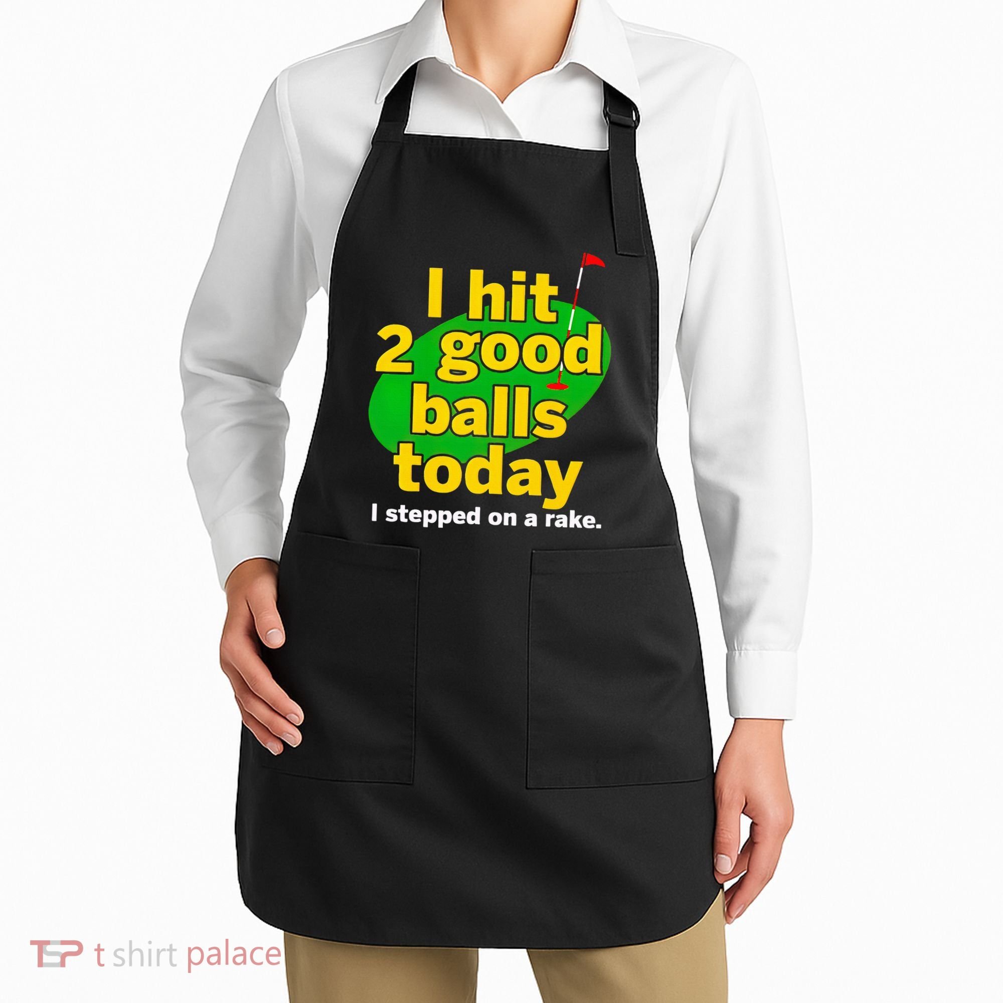 Golf I Hit 2 Good Balls Today I Stepped On A Rake Apron