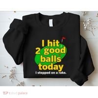 Golf I Hit 2 Good Balls Today I Stepped On A Rake Sweatshirt thumb 2