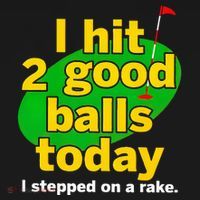 Golf I Hit 2 Good Balls Today I Stepped On A Rake T-Shirt thumb 7