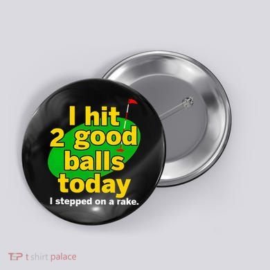 Golf I Hit 2 Good Balls Today I Stepped On A Rake Button