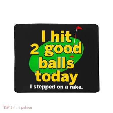 Golf I Hit 2 Good Balls Today I Stepped On A Rake Mousepad