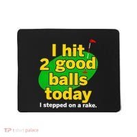 Golf I Hit 2 Good Balls Today I Stepped On A Rake Mousepad thumb 0