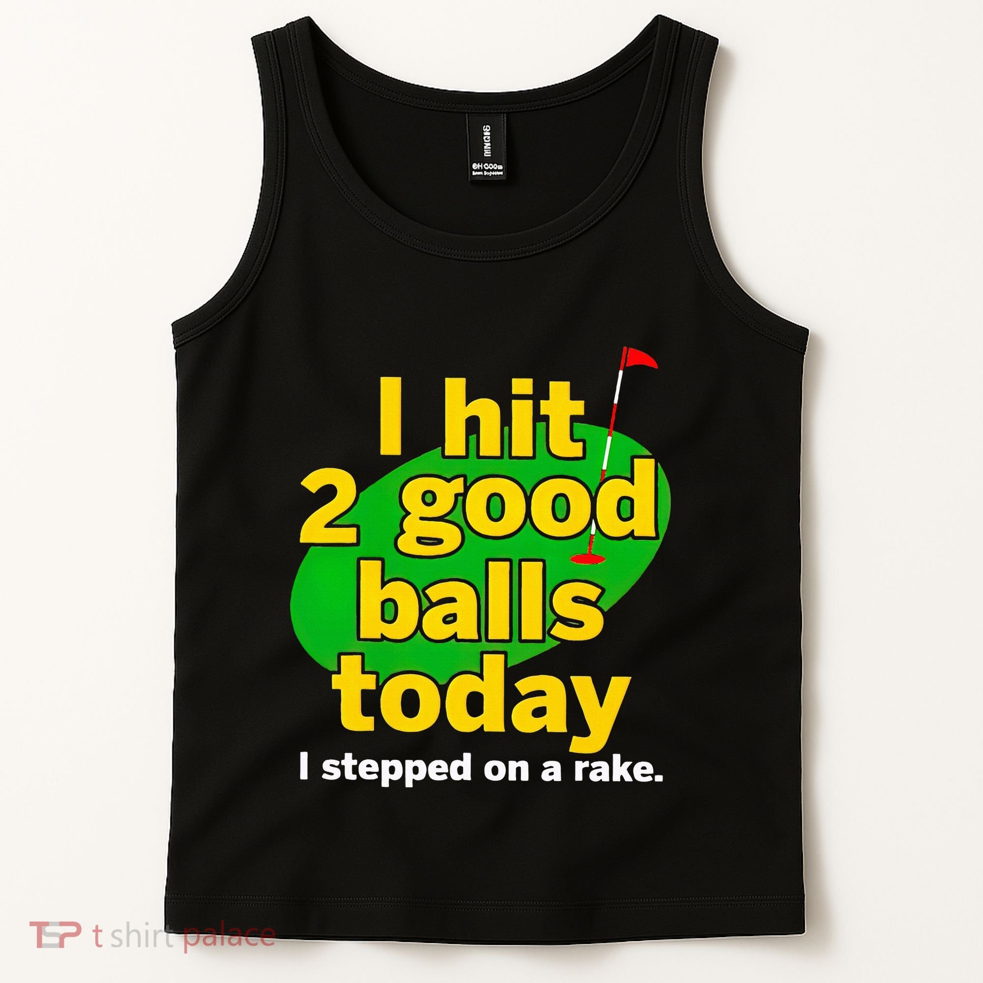 Golf I Hit 2 Good Balls Today I Stepped On A Rake Tank Top