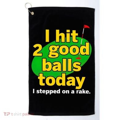 Golf I Hit 2 Good Balls Today I Stepped On A Rake Golf Towel