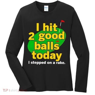 Golf I Hit 2 Good Balls Today I Stepped On A Rake Women's Long Sleeve Shirt