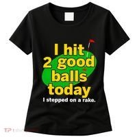 Golf I Hit 2 Good Balls Today I Stepped On A Rake Women's T-Shirt thumb 0