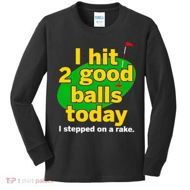 Golf I Hit 2 Good Balls Today I Stepped On A Rake Kids Long Sleeve Shirt