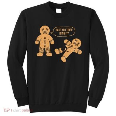 Gingerbread I Have You Tried Icing It Sweatshirt