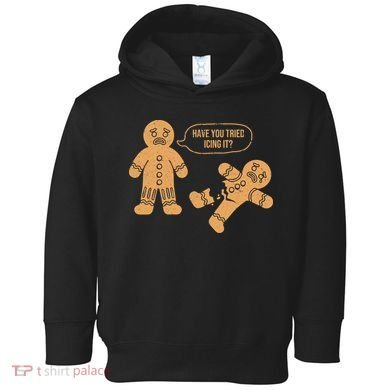 Gingerbread I Have You Tried Icing It Toddler Hoodie