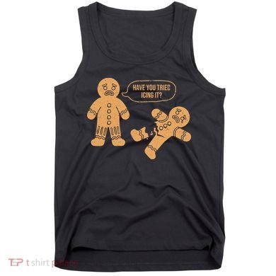 Gingerbread I Have You Tried Icing It Tank Top