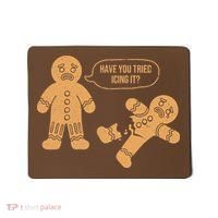 Gingerbread I Have You Tried Icing It Mousepad thumb 0