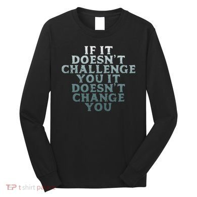 Gym If It Doesnt Challenge You Workout Motivation Long Sleeve Shirt