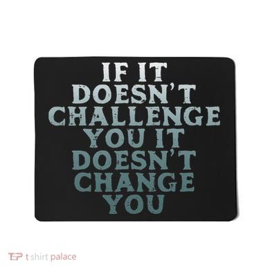 Gym If It Doesnt Challenge You Workout Motivation Mousepad