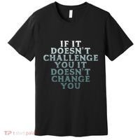 Gym If It Doesnt Challenge You Workout Motivation Premium T-Shirt thumb 0
