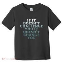 Gym If It Doesnt Challenge You Workout Motivation Toddler T-Shirt thumb 0