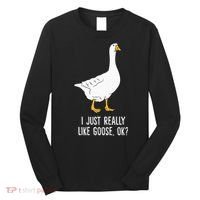 Goose I Just Really Like Goose Birds Long Sleeve Shirt thumb 0