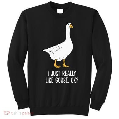 Goose I Just Really Like Goose Birds Sweatshirt