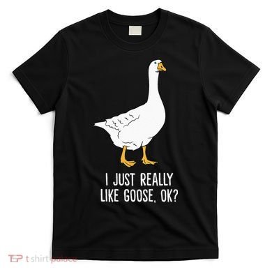 Goose I Just Really Like Goose Birds T-Shirt