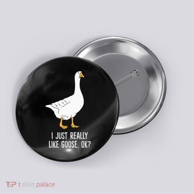Goose I Just Really Like Goose Birds Button