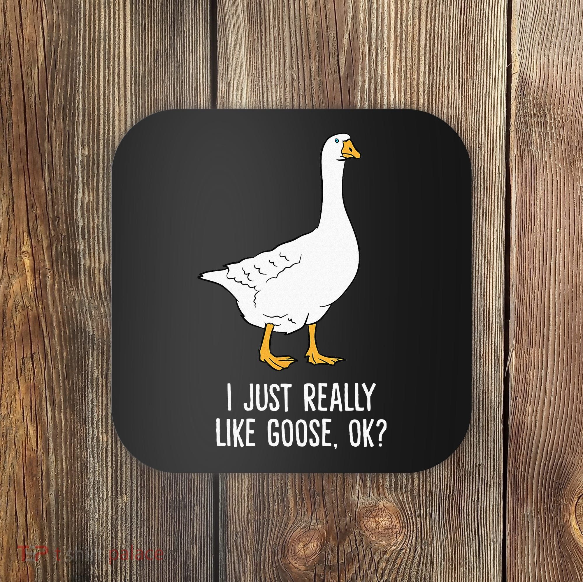 Goose I Just Really Like Goose Birds Coaster