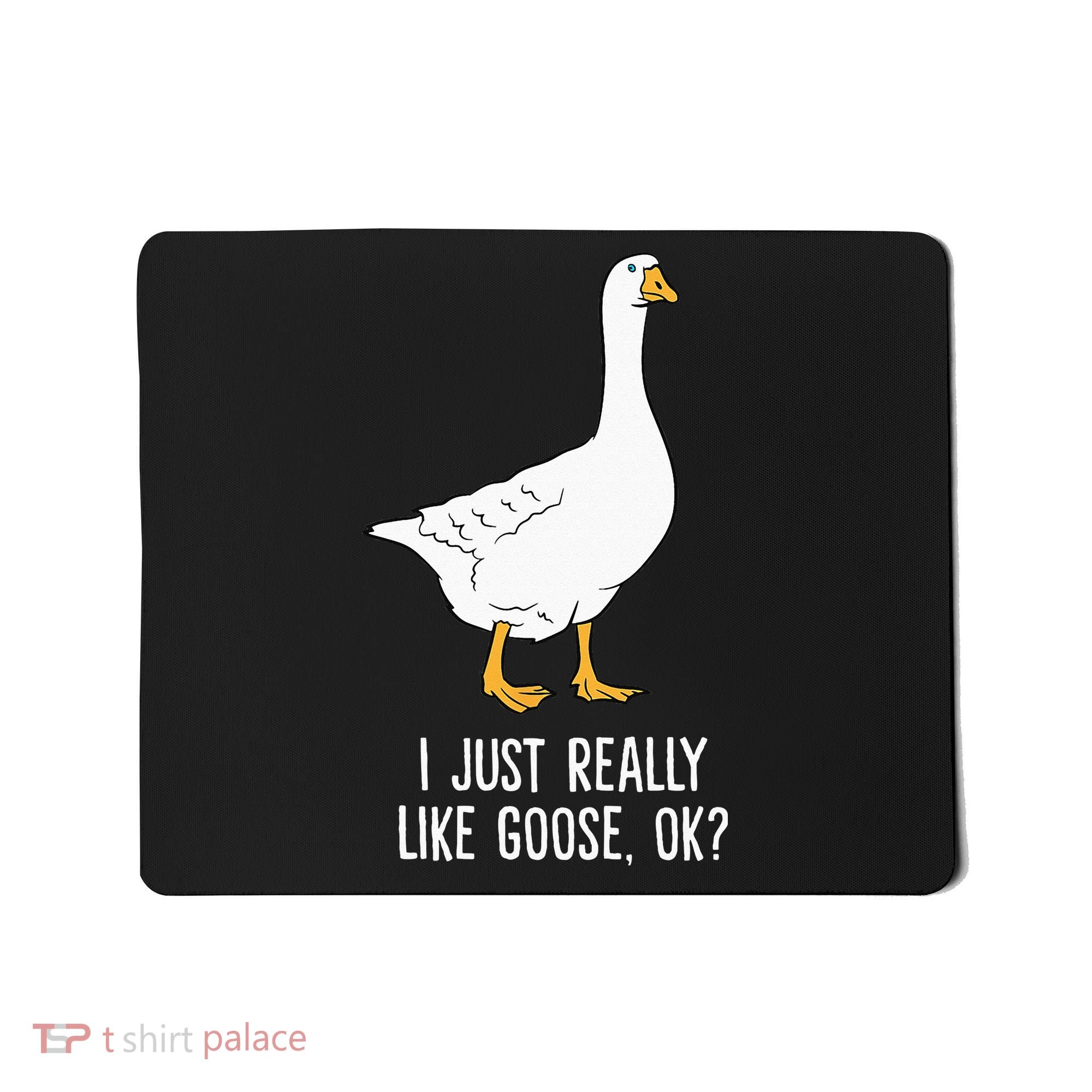 Goose I Just Really Like Goose Birds Mousepad