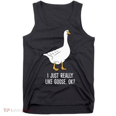 Goose I Just Really Like Goose Birds Tank Top