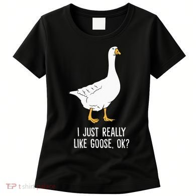 Goose I Just Really Like Goose Birds Women's T-Shirt