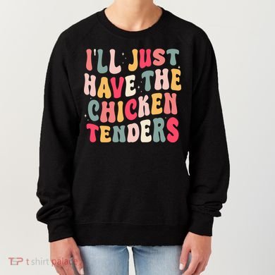 Groovy ILl Just Have The Chicken Tenders Women's Sweatshirt