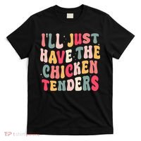 Groovy ILl Just Have The Chicken Tenders T-Shirt thumb 0
